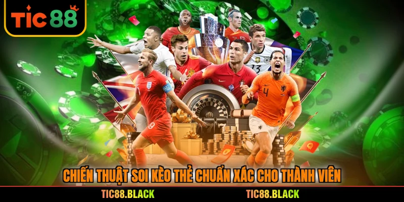 Chiến thuật soi kèo thẻ chuẩn xác cho thành viên