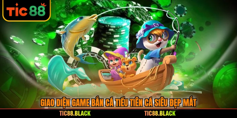 Giao diện game bắn cá Tiểu Tiên Cá siêu đẹp mắt