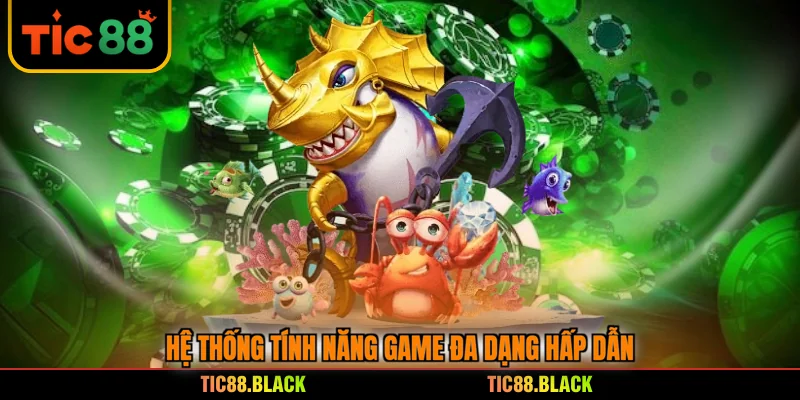 Hệ thống tính năng game đa dạng hấp dẫn