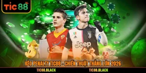 Kèo Penalty TIC88 - Chiến Thuật Thắng Lớn 2026