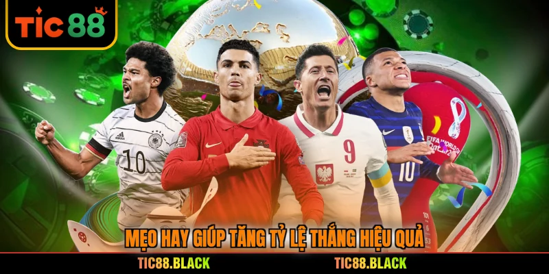 Mẹo hay giúp tăng tỷ lệ thắng hiệu quả