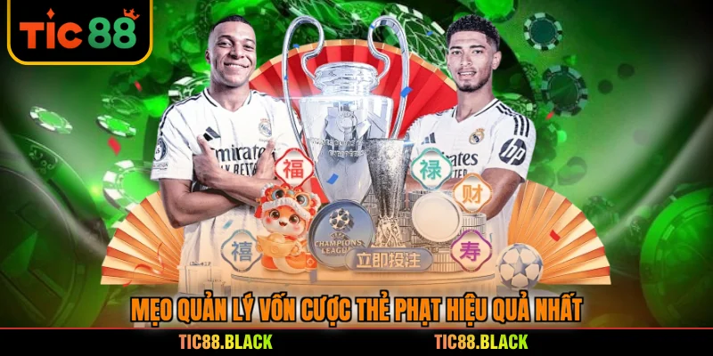 Mẹo quản lý vốn cược thẻ phạt hiệu quả nhất