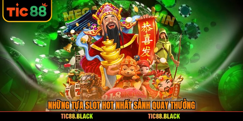 Những tựa slot hot nhất sảnh quay thưởng