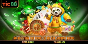 Nổ Hũ 4 Thần Thú TIC88 - Bí Kíp Săn Jackpot Khủng