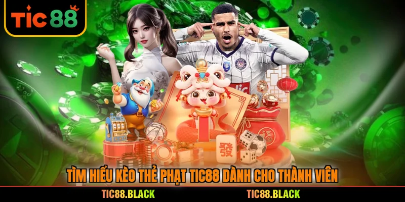 Tìm hiểu kèo thẻ phạt TIC88 dành cho thành viên