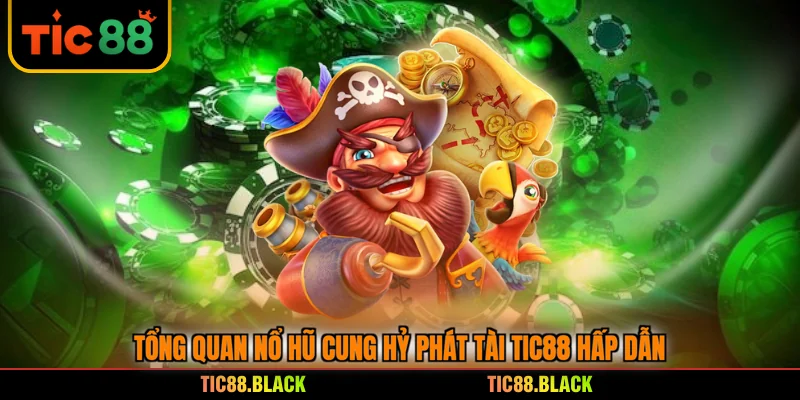 Tổng quan nổ hũ Cung Hỷ Phát Tài TIC88 hấp dẫn